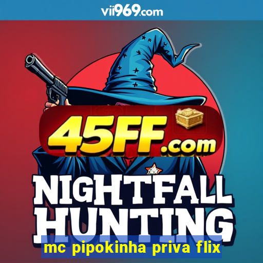 mc pipokinha priva flix